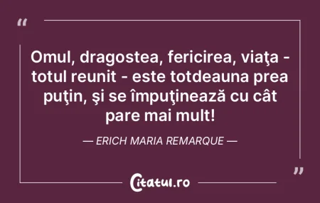 Omul, dragostea, fericirea, viaţa - tot...