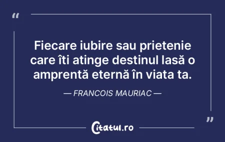 Fiecare iubire sau prietenie care îți ...