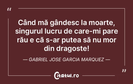 Când mă gândesc la moarte, singurul l...
