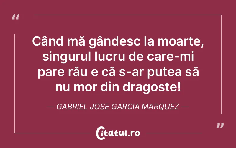 Citat Gabriel Jose Garcia Marquez - citate dragoste