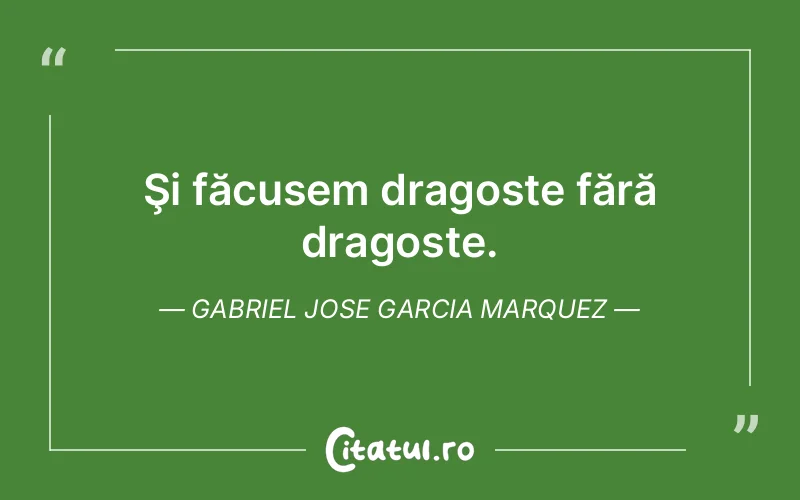 Citat Gabriel Jose Garcia Marquez - citate dragoste