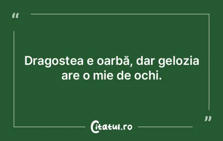 Dragostea e oarbă, dar gelozia are o mi...