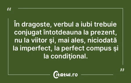 În dragoste, verbul a iubi trebuie conj...