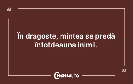 În dragoste, mintea se predă întotdea...