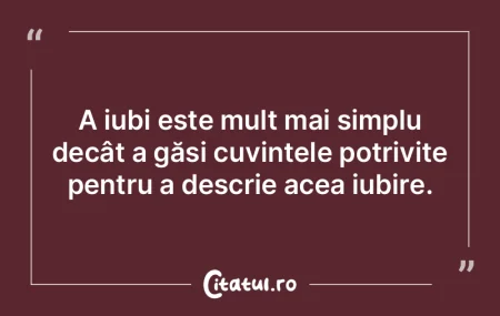 A iubi este mult mai simplu decât a gă...