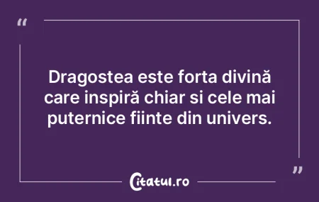 Dragostea este forța divină care inspi...