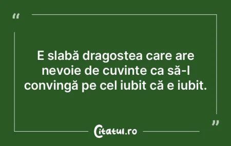 E slabă dragostea care are nevoie de cu...