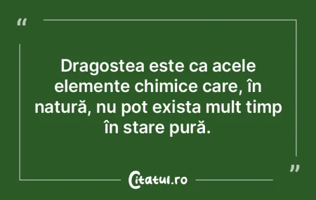 Dragostea este ca acele elemente chimice...