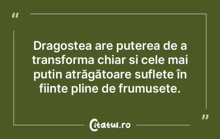 Dragostea are puterea de a transforma ch...
