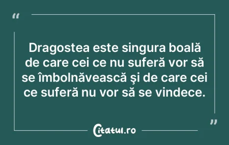 Dragostea este singura boală de care ce...