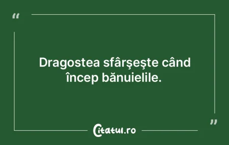 Dragostea sfârşeşte când încep băn...