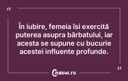 În iubire, femeia își exercită puter...