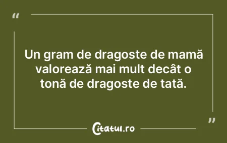 Un gram de dragoste de mamă valorează ...