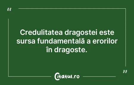 Credulitatea dragostei este sursa fundam...