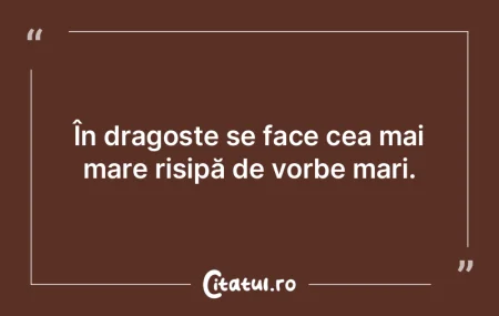 În dragoste se face cea mai mare risip�...