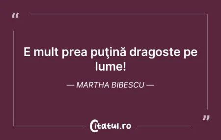 E mult prea puţină dragoste pe lume! M...