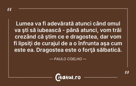 Lumea va fi adevărată atunci când omu...
