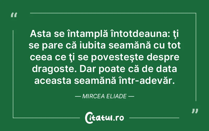 Citat Mircea Eliade - citate dragoste
