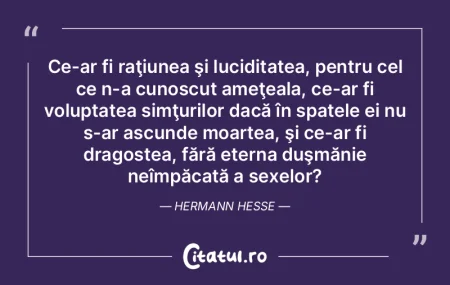 Ce-ar fi raţiunea şi luciditatea, pent...