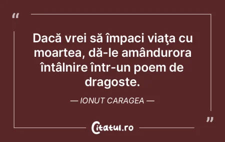 Dacă vrei să împaci viaţa cu moartea...