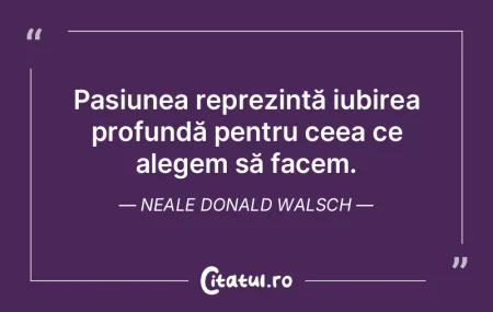 Pasiunea reprezintă iubirea profundă p...