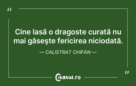 Cine lasă o dragoste curată nu mai gă...