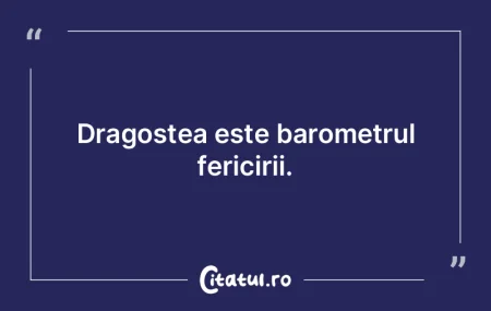 Dragostea este barometrul fericirii.