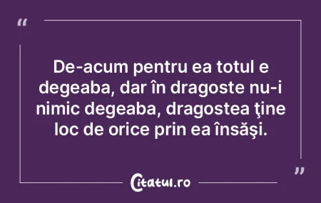 De-acum pentru ea totul e degeaba, dar �...