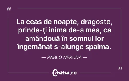 La ceas de noapte, dragoste, prinde-ţi ...