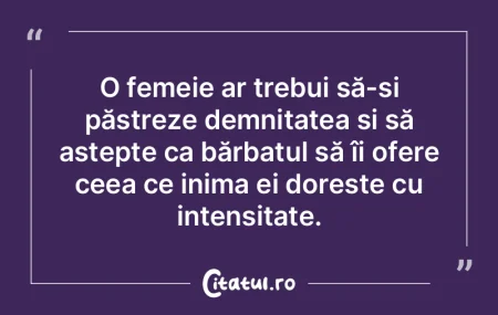 O femeie ar trebui să-și păstreze dem...