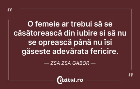 O femeie ar trebui să se căsătoreasc�...