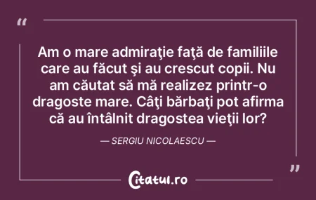 Am o mare admiraţie faţă de familiile...