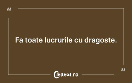 Fa toate lucrurile cu dragoste.
