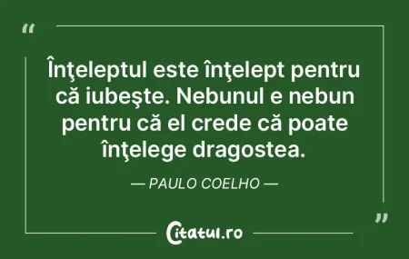 Înţeleptul este înţelept pentru că ...