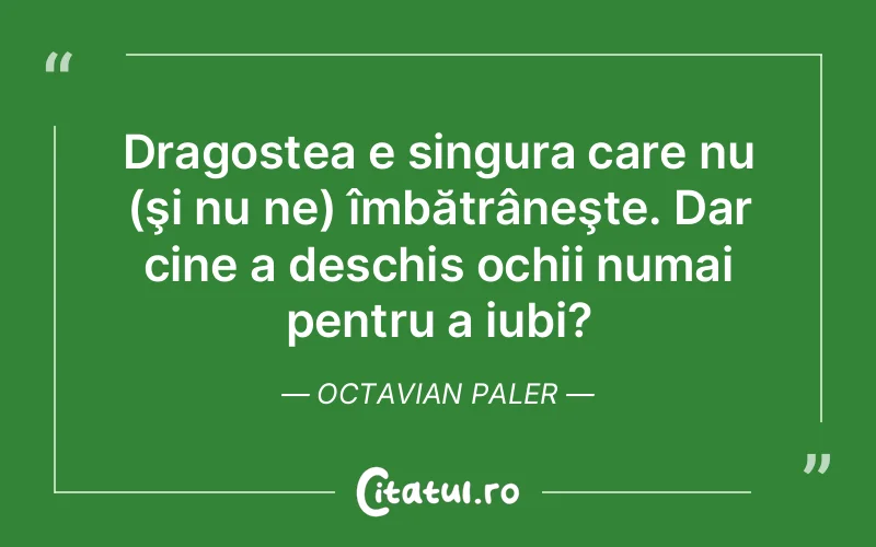 Citat Octavian Paler - citate dragoste