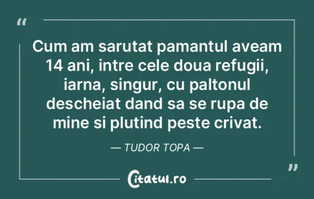 Cum am sarutat pamantul aveam 14 ani, in...