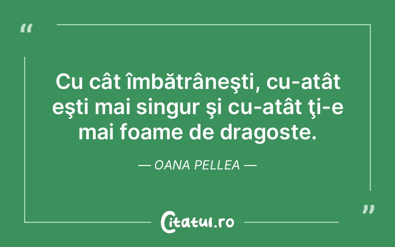 Citat Oana Pellea - citate dragoste