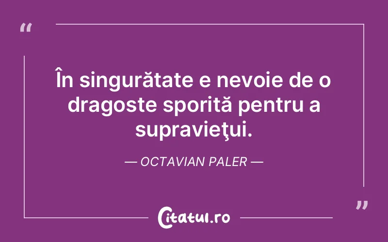 Citat Octavian Paler - citate dragoste