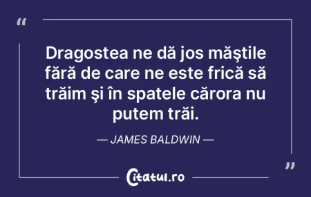 Dragostea ne dă jos măştile fără de...