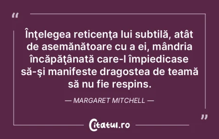 Înţelegea reticenţa lui subtilă, at�...