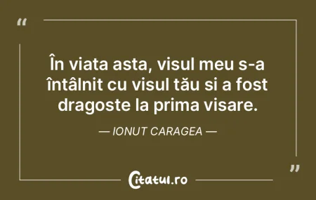 În viața asta, visul meu s-a întâlni...