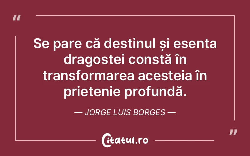 Citat Jorge Luis Borges - citate dragoste