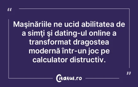 Maşinăriile ne ucid abilitatea de a si... Maşinăriile ne ucid abilitatea de a si...