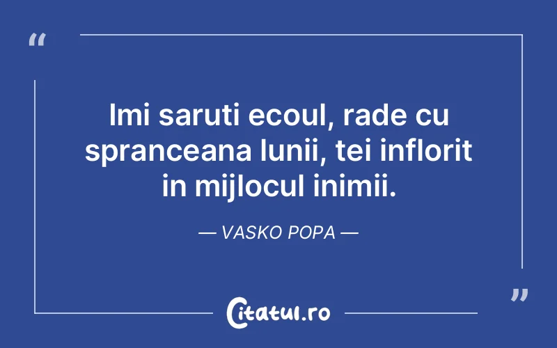 Citat Vasko Popa - citate dragoste