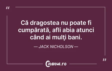 Că dragostea nu poate fi cumpărată, a...