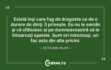 Există inşi care fug de dragoste ca de...