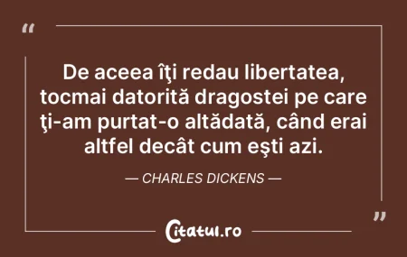 De aceea îţi redau libertatea, tocmai ...