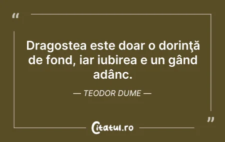 Dragostea este doar o dorinţă de fond, i... Citeste si: Dragostea este doar o dorinţă de fond, i...