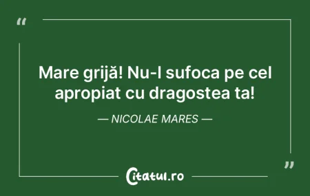 Mare grijă! Nu-l sufoca pe cel apropiat... Mare grijă! Nu-l sufoca pe cel apropiat...