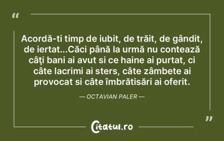Acordă-ți timp de iubit, de trăit, de...